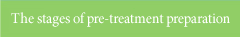 The stages of pre-treatment preparation