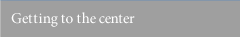 Getting to the center